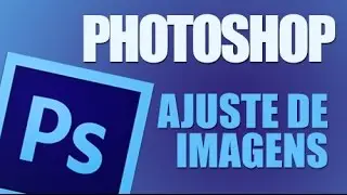 Como ajustar imagens no Photoshop
