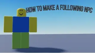 How to make a Following NPC! Roblox Studio
