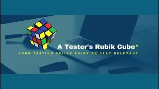 A Testers Rubik Cube - Software Testing Skills to stay relevant