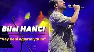 Bilal Hancı - Vay beni ağlarmiydum