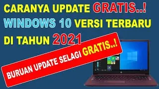 Cara Update Windows 10 Versi Terbaru Secara GRATIS  ! Di TAHUN 2021