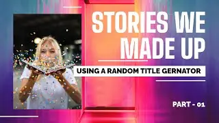 6 Stories We Made Up - Using a Book Title Generator And a Some Imagination