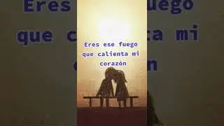 eres ese fuego que caliente mi corazón