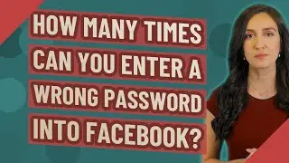 How many times can you enter a wrong password into Facebook?