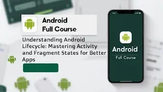 Understanding Android Lifecycle: Mastering Activity and Fragment States for Better Apps
