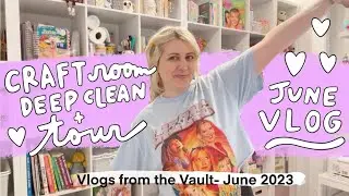 VLOGS from the VAULT- Deep Clean & Craft Room Tour! (June '23)