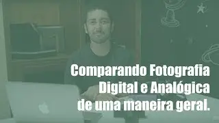 Comparando Fotografia Digital e Analógica