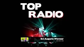 Top Radio - DJ Augusto Werneer - GIRO95