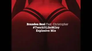 Brandon Beal feat. Christopher - Twerk It Like Miley (Explosive Mix)