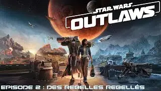 Star Wars Outlaws - Episode 2 : des rebelles rebellés