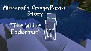 A Minecraft CreepyPasta Story: The White EnderMan