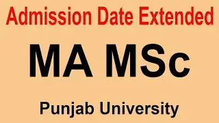 MA MSc Admission date extended | Punjab University MA Admission 2023 last date | MA online admission