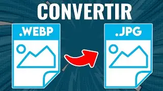 Cómo Convertir un Archivo WEBP a JPG ¡Sin Programas!