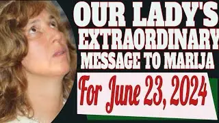 Our Lady's Medjugorje Message to Marija for June 23, 2024