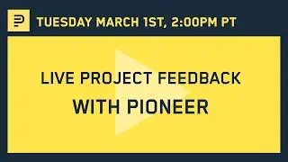 Live Project Feedback with Pioneer | March 1st, 2022 2pm PT
