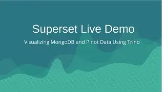Superset Live Demo: Visualizing MongoDB and Pinot Data Using Trino