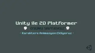 Unity ile 2D Oyun Yapımı -Karaktere Animasyon Ekliyoruz- Ders 03