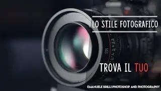 Trovare il tuo stile fotografico. Alcuni consigli - Vlog di fotografia