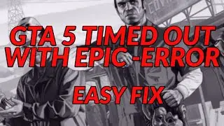 GTA 5 TIMED OUT AUTHENTICATING WITH EPIC ONLINE SERVICES SOLUTION