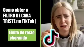 Como obter o FILTRO DE CARA TRISTE no TikTok | Efeito de rosto chorando