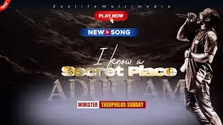 NEW SOUND: I KNOW A SECRET PLACE || MIN THEOPHILUS SUNDAY WORSHIP AND PRAYER TIMES