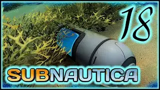 #18 SUBNAUTICA -  Биореактор и Капсула времени