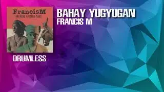 Bahay Yugyugan - Francis M (Drumless)