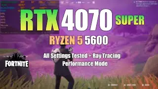 RTX 4070 Super + Ryzen 5 5600 : Fortnite - All Settings Tested