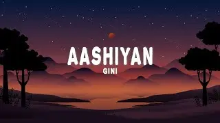 gini - Aashiyan (Lyrics)