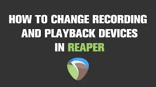 How to Change Recording and Playback Device in Reaper?