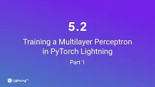 Unit 5.2 | Training a Multilayer Perceptron in PyTorch Lightning | Part 1