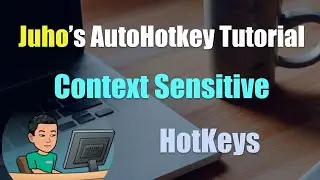 [Juho's AutoHotkey Tutorial #2 Hotkeys] Part 6 - Context Sensitive Hotkeys
