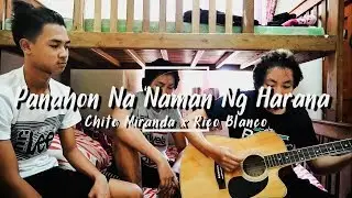 CHITO MIRANDA FT RICO BLANCO | PANAHON NANAMAN NG HARANA | COVER