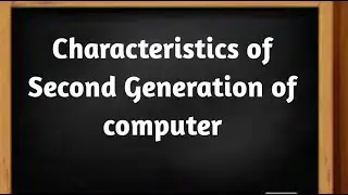 Characteristics of Second Generation of computer.// Second Generation of computer