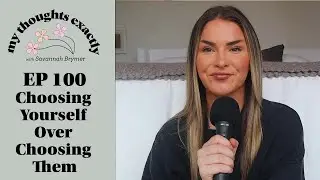 Choosing Yourself Over Choosing Them | My Thoughts Exactly with Savannah Brymer