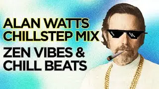 NEW 2024 Alan Watts Chillstep Mix: Zen Vibes & Chill Beats 🧘🎧