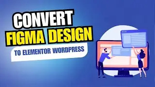 How to convert Figma design to dynamic Wordpress Elementor Website tutorial