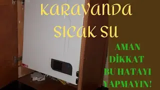 KARAVANDA SICAK SU  ( AMAN DİKKAT BU HATAYI YAPMAYIN! )