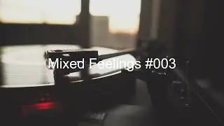 Mixed Feelings 003 - The best of Deep House, Tech House and Techno - Feb 2023