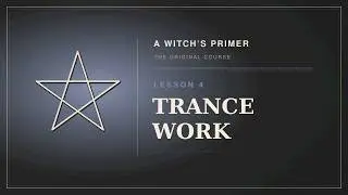 A Witch's Primer: Lesson 4: Trance Work - Learn Witchcraft