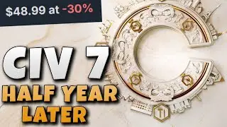Civilization 7 Half Year Later