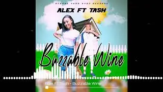 Alex ft Tash Buzzable Wine #dancehallmusic (official audio)