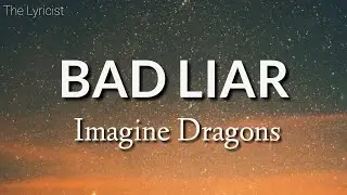 Imagine Dragons - Bad Liar (Lyrics)