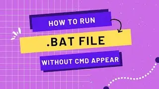 HOW TO RUN .BAT FILE WITHOUT CMD APPEAR