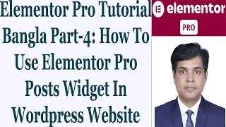 Elementor Pro Tutorial Bangla Part-4: How To Use Elementor Pro Posts Widget In Wordpress Website