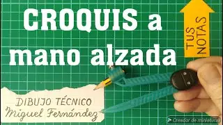 CROQUIS a MANO ALZADA. Dibujo Técnico Industrial, construcción. Croquización: definición y normas
