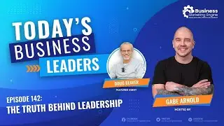The Truth Behind Leadership with Doug Beaver (Episode 142)
