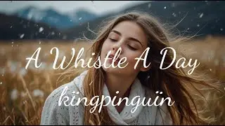 A Whistle A Day - kïngpinguïn (Firewood) Highly relaxing song with limited time