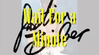 Wait for a Minute - Justin bieber