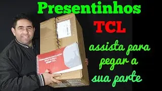 Presentinhos TCL, vou dividir com inscritos, venha pegar sua parte